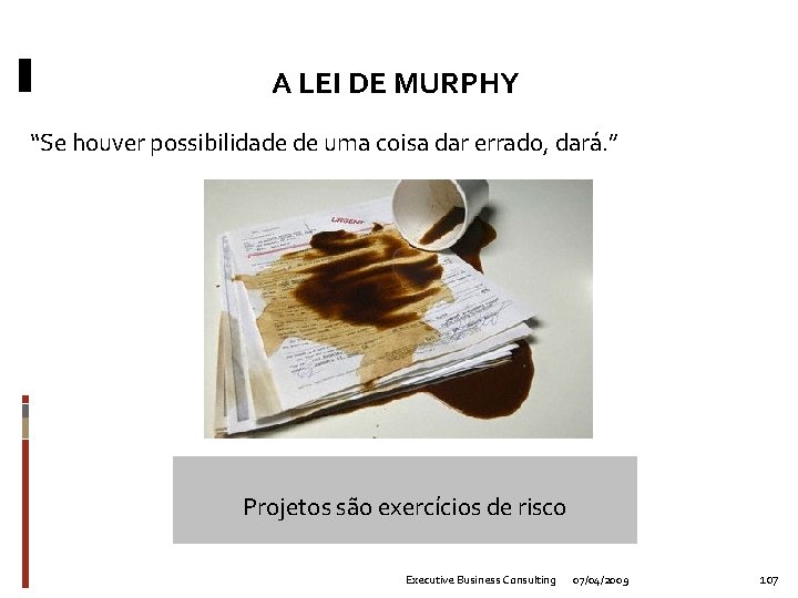 A LEI DE MURPHY “Se houver possibilidade de uma coisa dar errado, dará. ”