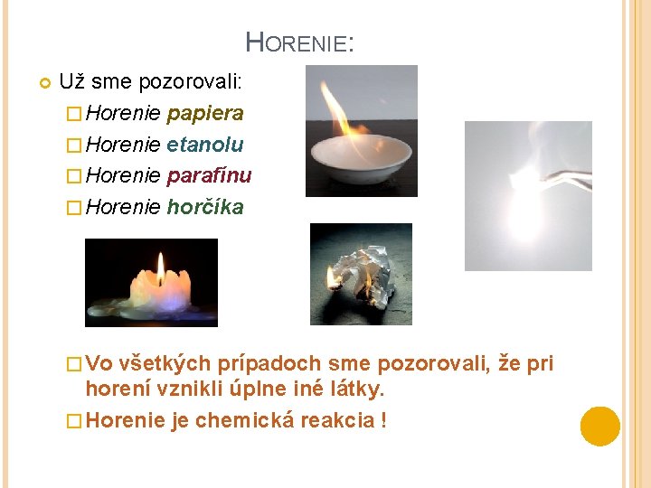 HORENIE: Už sme pozorovali: � Horenie papiera � Horenie etanolu � Horenie parafínu �