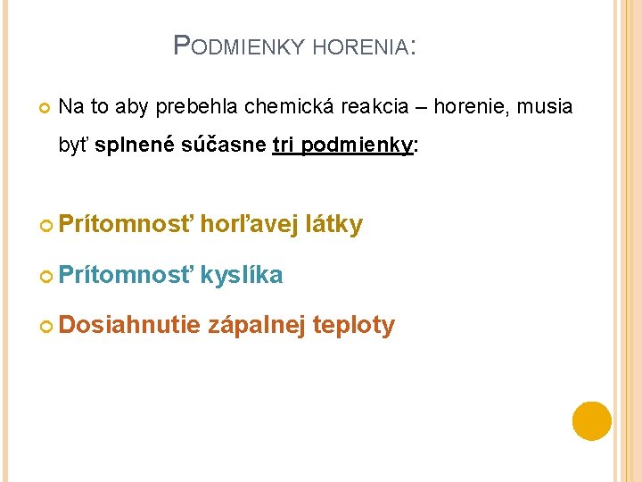 PODMIENKY HORENIA: Na to aby prebehla chemická reakcia – horenie, musia byť splnené súčasne PODMIENKY HORENIA: Na to aby prebehla chemická reakcia – horenie, musia byť splnené súčasne