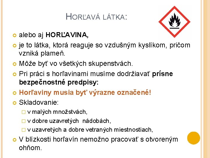 HORĽAVÁ LÁTKA: alebo aj HORĽAVINA, je to látka, ktorá reaguje so vzdušným kyslíkom, pričom HORĽAVÁ LÁTKA: alebo aj HORĽAVINA, je to látka, ktorá reaguje so vzdušným kyslíkom, pričom