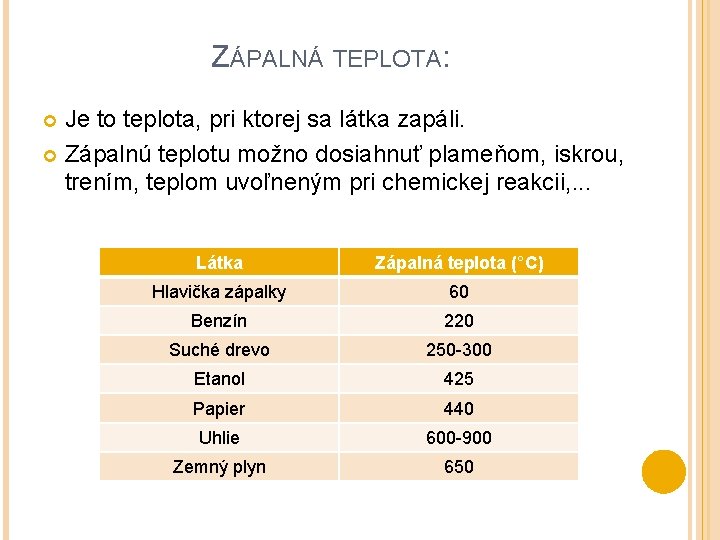 ZÁPALNÁ TEPLOTA: Je to teplota, pri ktorej sa látka zapáli. Zápalnú teplotu možno dosiahnuť