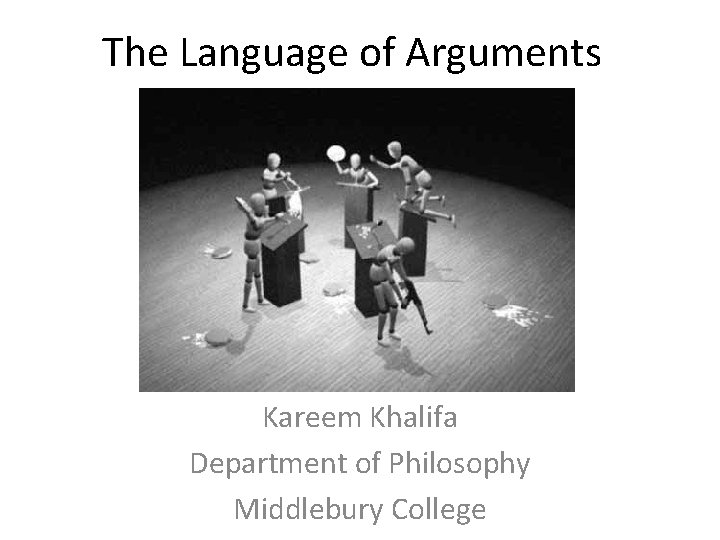 The Language of Arguments Kareem Khalifa Department of Philosophy Middlebury College 