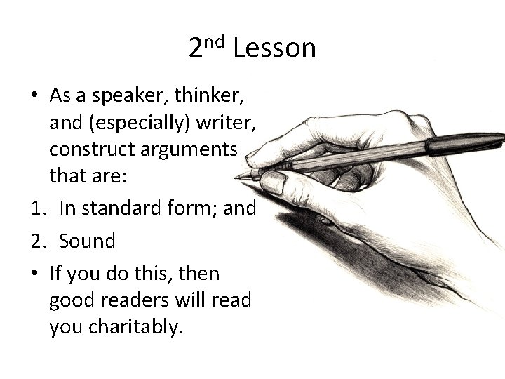 2 nd Lesson • As a speaker, thinker, and (especially) writer, construct arguments that