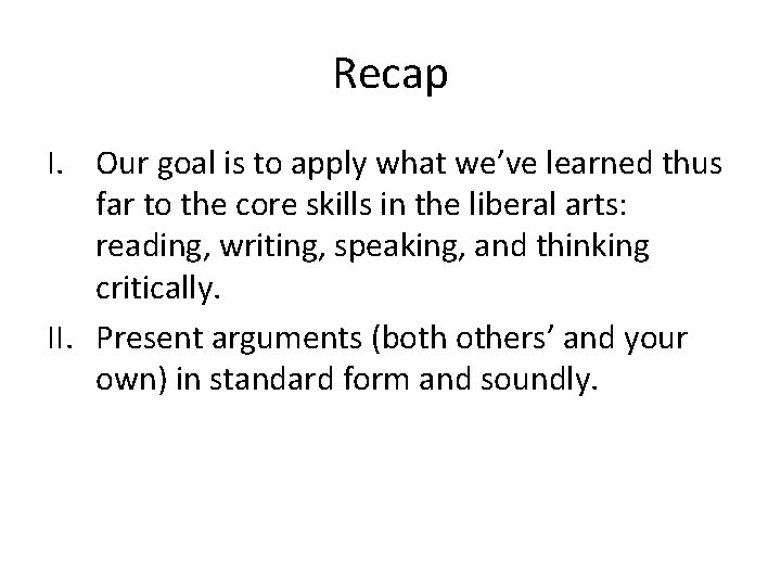 Recap I. Our goal is to apply what we’ve learned thus far to the