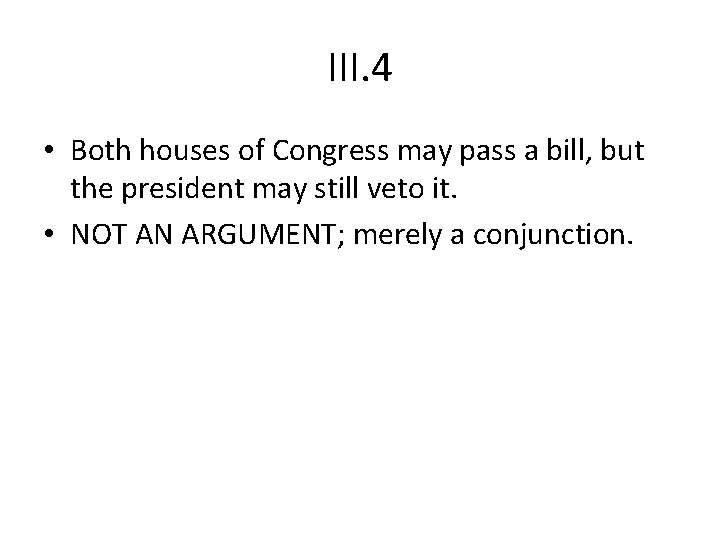 III. 4 • Both houses of Congress may pass a bill, but the president
