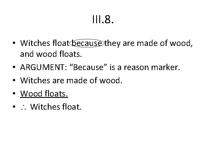 III. 8. • Witches float because they are made of wood, and wood floats.