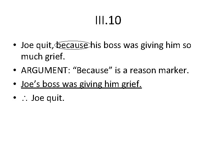 III. 10 • Joe quit, because his boss was giving him so much grief.