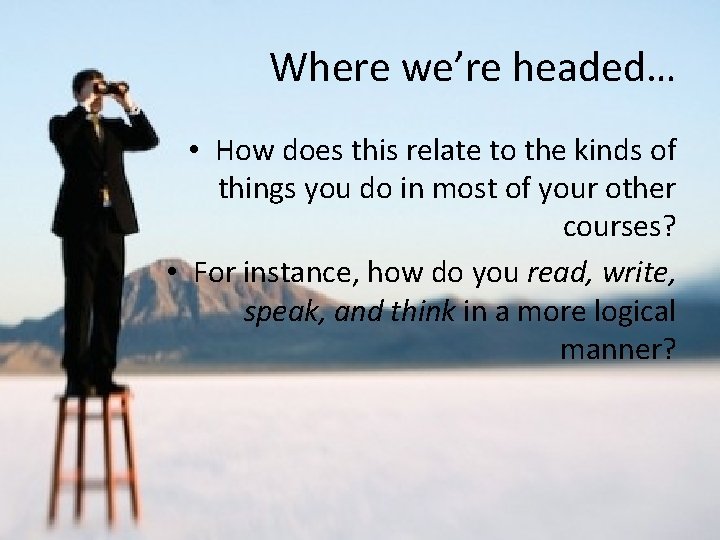 Where we’re headed… • How does this relate to the kinds of things you