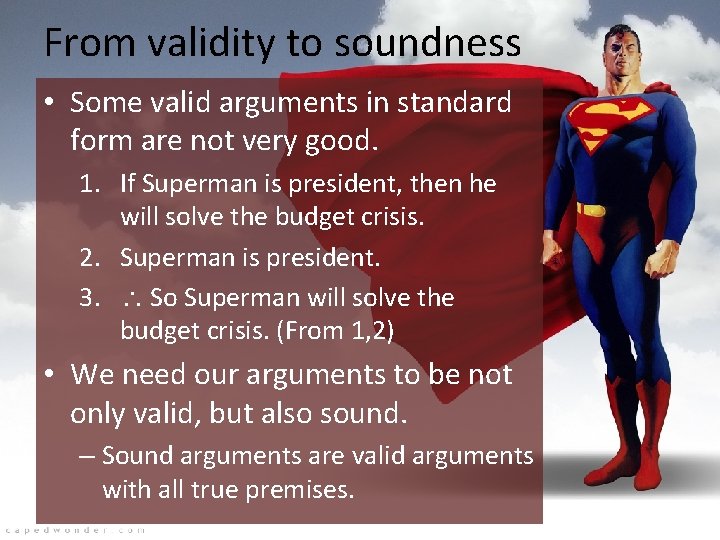 From validity to soundness • Some valid arguments in standard form are not very