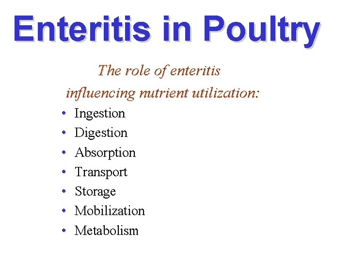 Enteritis in Poultry The role of enteritis influencing nutrient utilization: • • Ingestion Digestion