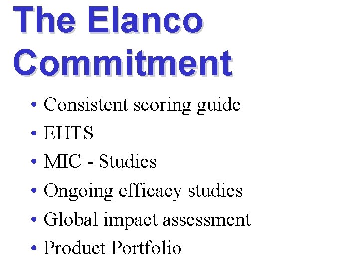 The Elanco Commitment • • • Consistent scoring guide EHTS MIC - Studies Ongoing