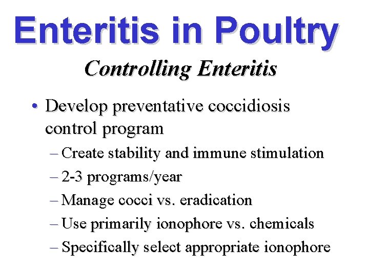 Enteritis in Poultry Controlling Enteritis • Develop preventative coccidiosis control program – Create stability