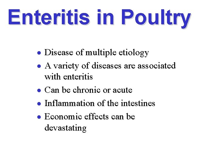 Enteritis in Poultry l l l Disease of multiple etiology A variety of diseases