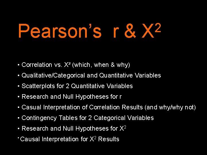 Pearson’s r & 2 X • Correlation vs. X² (which, when & why) •