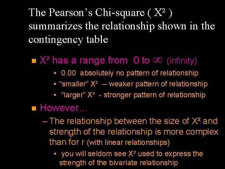 The Pearson’s Chi-square ( X² ) summarizes the relationship shown in the contingency table