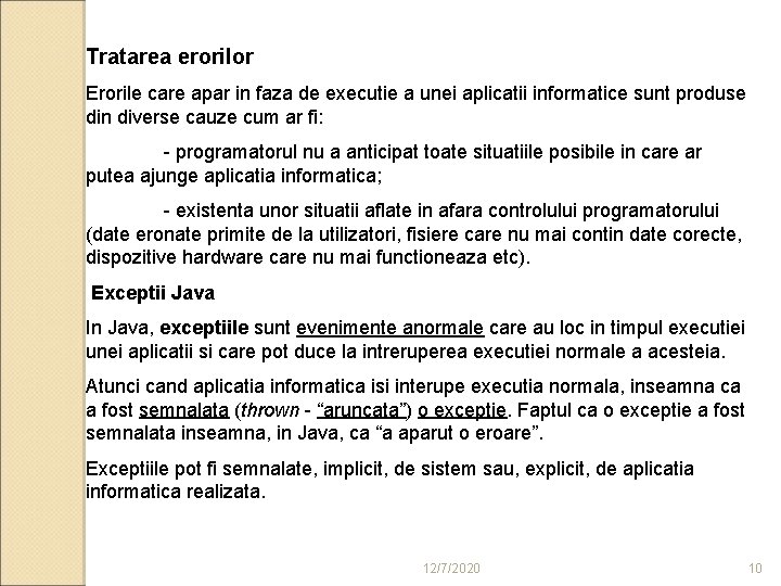 Tratarea erorilor Erorile care apar in faza de executie a unei aplicatii informatice sunt