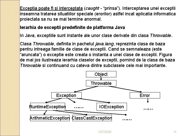 Exceptia poate fi si interceptata (caught - “prinsa”). Interceptarea unei exceptii inseamna tratarea situatiilor