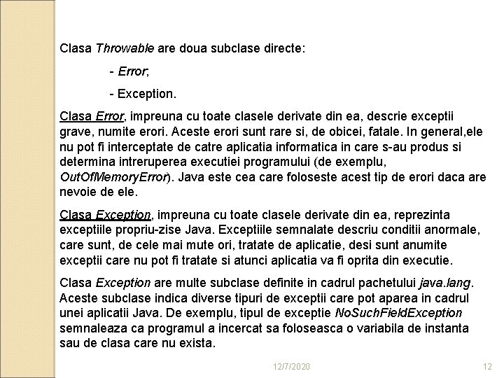 Clasa Throwable are doua subclase directe: - Error; - Exception. Clasa Error, impreuna cu