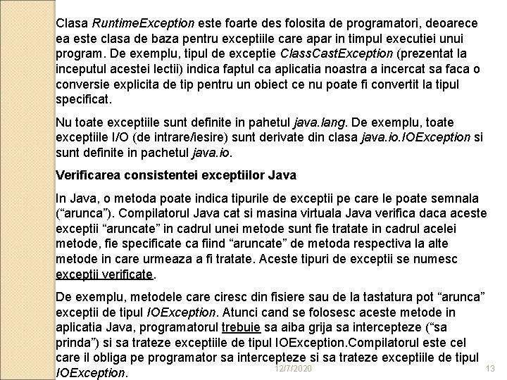 Clasa Runtime. Exception este foarte des folosita de programatori, deoarece ea este clasa de