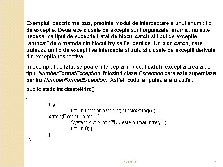 Exemplul, descris mai sus, prezinta modul de interceptare a unui anumit tip de exceptie.