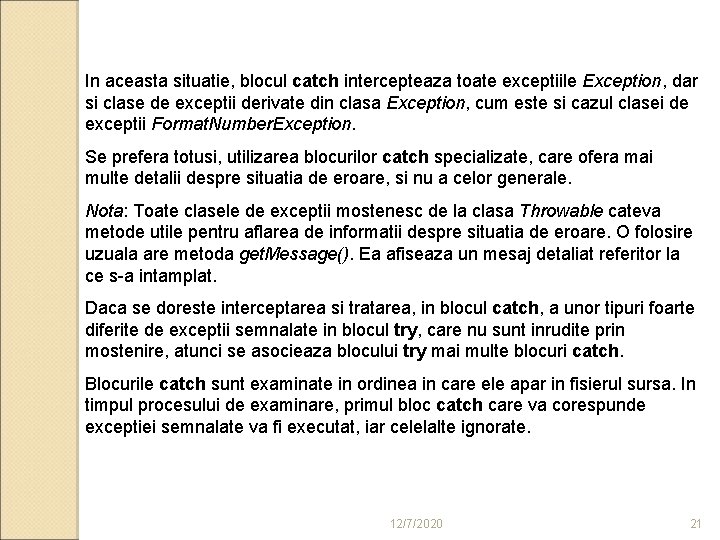 In aceasta situatie, blocul catch intercepteaza toate exceptiile Exception, dar si clase de exceptii