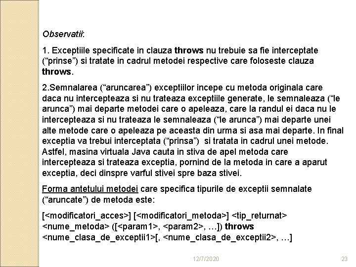 Observatii: 1. Exceptiile specificate in clauza throws nu trebuie sa fie interceptate (“prinse”) si