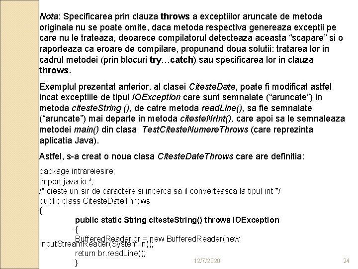 Nota: Specificarea prin clauza throws a exceptiilor aruncate de metoda originala nu se poate