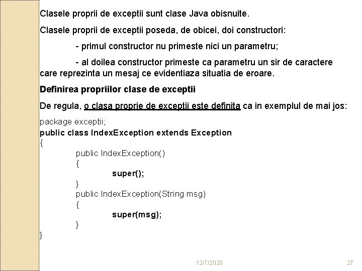 Clasele proprii de exceptii sunt clase Java obisnuite. Clasele proprii de exceptii poseda, de