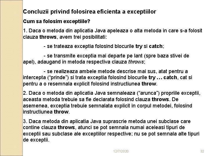 Concluzii privind folosirea eficienta a exceptiilor Cum sa folosim exceptiile? 1. Daca o metoda