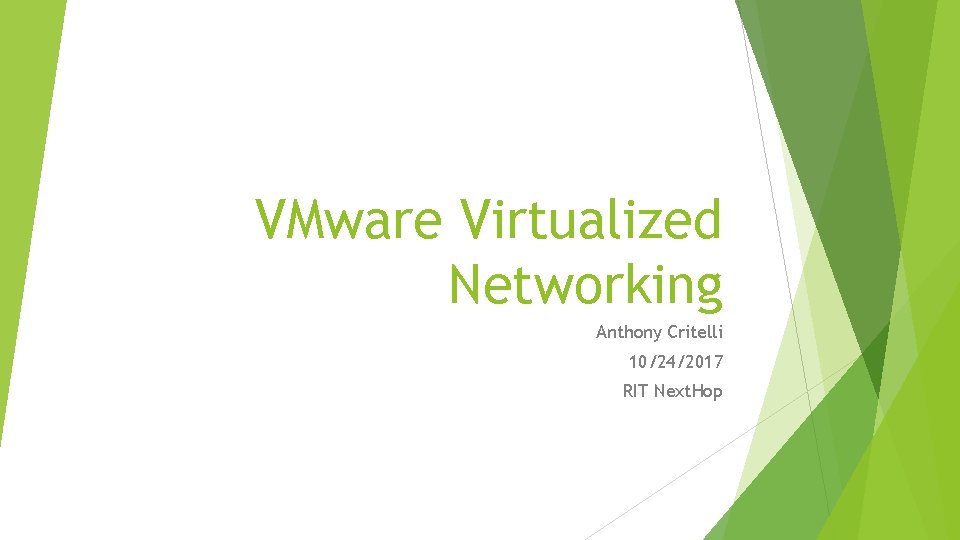 VMware Virtualized Networking Anthony Critelli 10/24/2017 RIT Next. Hop 