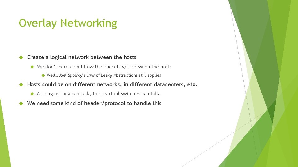 Overlay Networking Create a logical network between the hosts We don’t care about how