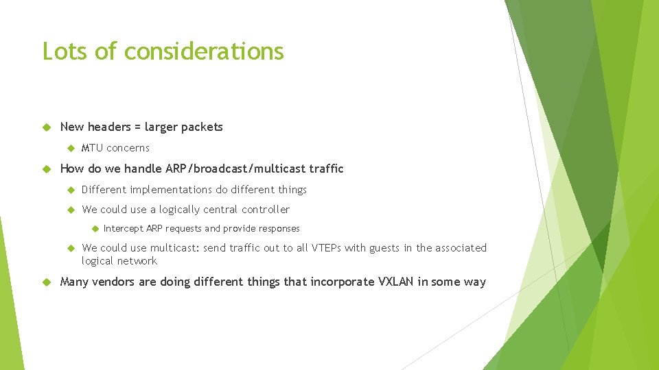 Lots of considerations New headers = larger packets MTU concerns How do we handle