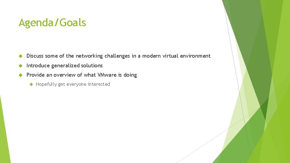 Agenda/Goals Discuss some of the networking challenges in a modern virtual environment Introduce generalized