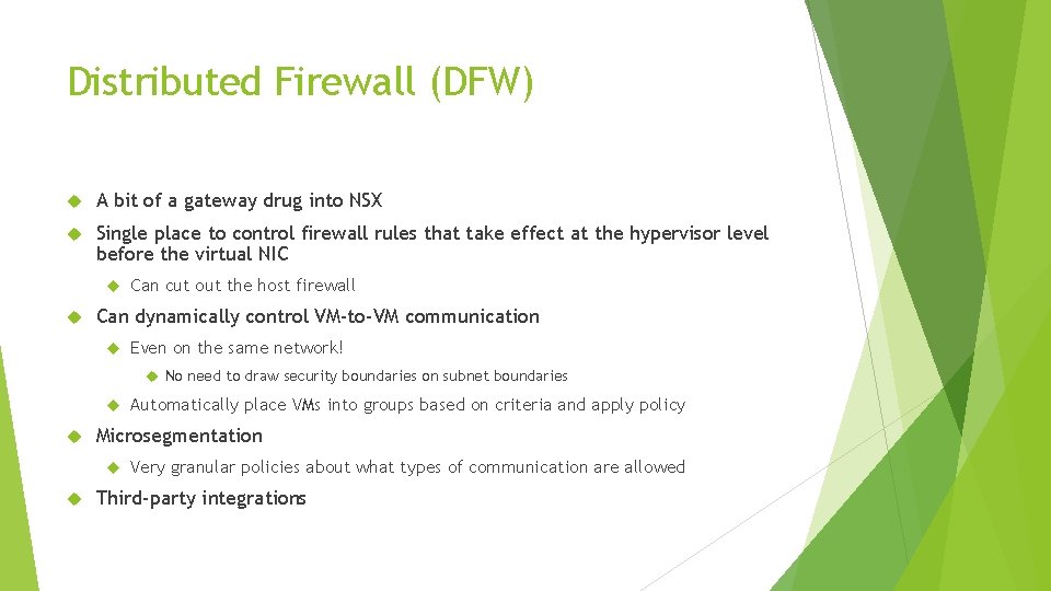 Distributed Firewall (DFW) A bit of a gateway drug into NSX Single place to