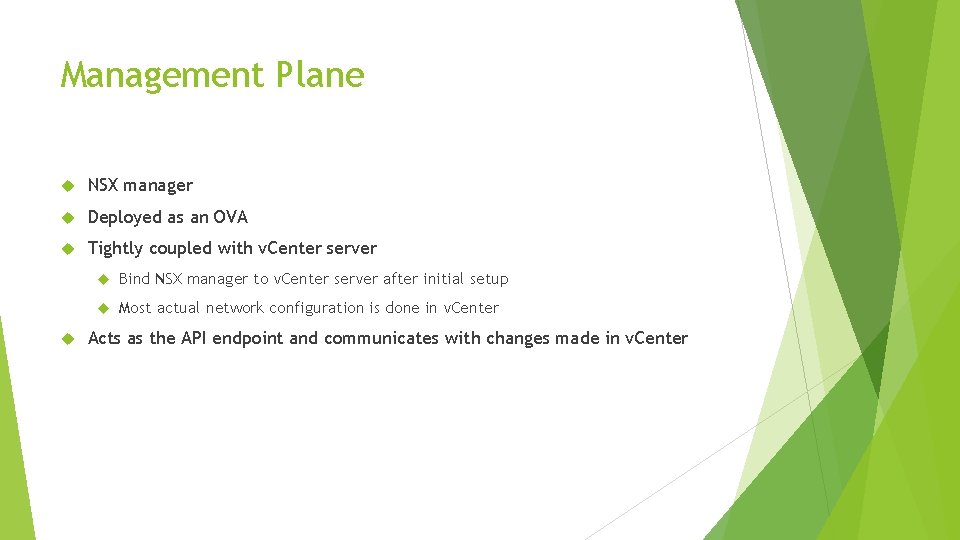 Management Plane NSX manager Deployed as an OVA Tightly coupled with v. Center server