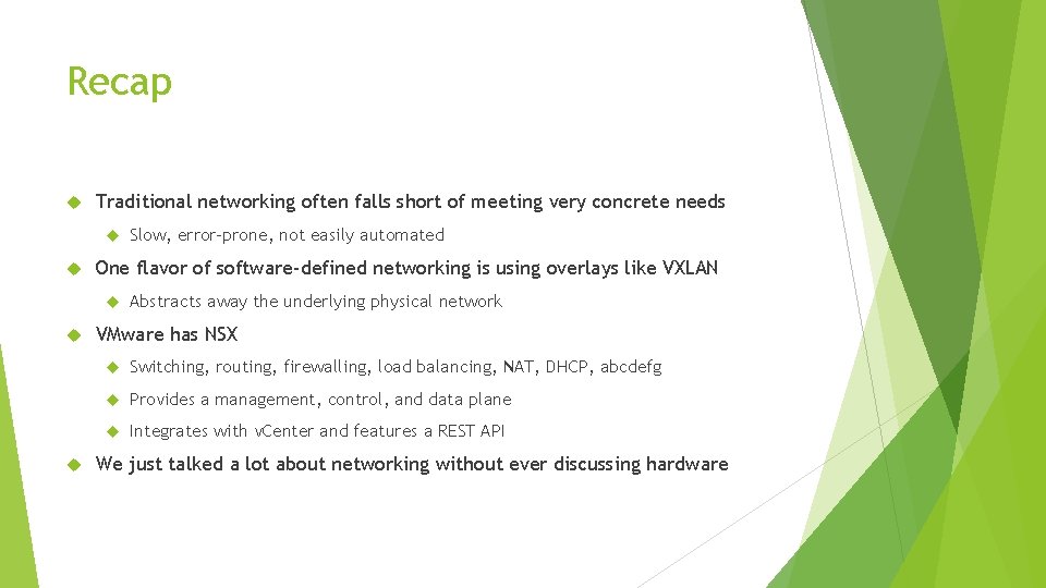 Recap Traditional networking often falls short of meeting very concrete needs One flavor of