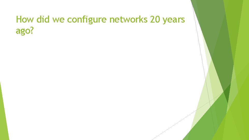 How did we configure networks 20 years ago? 