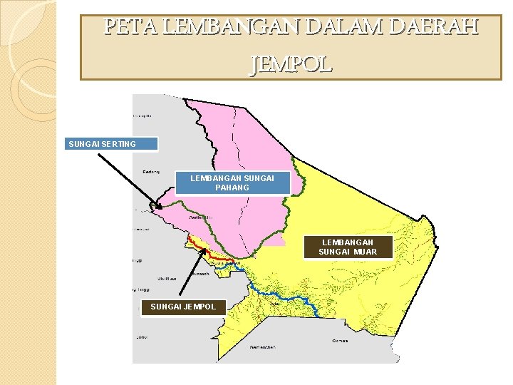 PETA LEMBANGAN DALAM DAERAH JEMPOL SUNGAI SERTING LEMBANGAN SUNGAI PAHANG LEMBANGAN SUNGAI MUAR SUNGAI