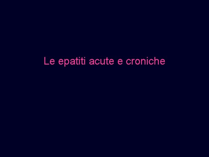 Le epatiti acute e croniche 