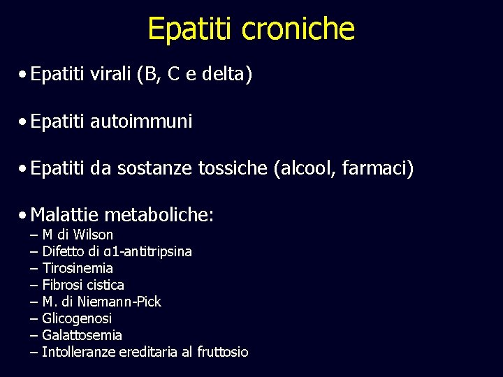 Epatiti croniche • Epatiti virali (B, C e delta) • Epatiti autoimmuni • Epatiti