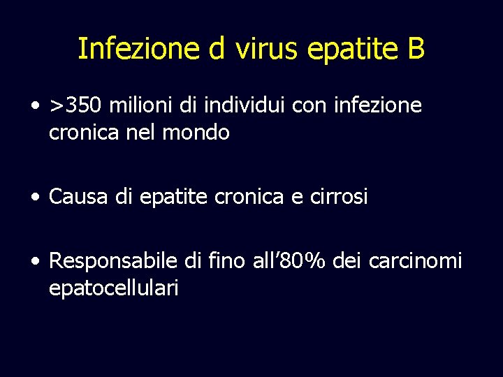 Infezione d virus epatite B • >350 milioni di individui con infezione cronica nel