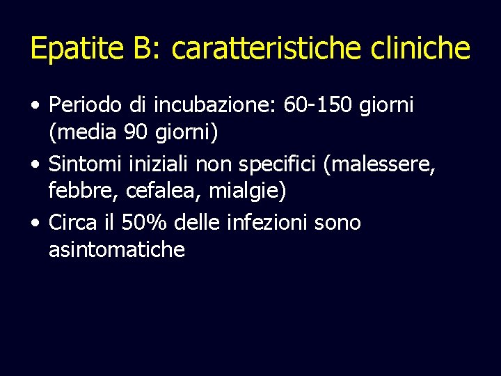 Epatite B: caratteristiche cliniche • Periodo di incubazione: 60 -150 giorni (media 90 giorni)