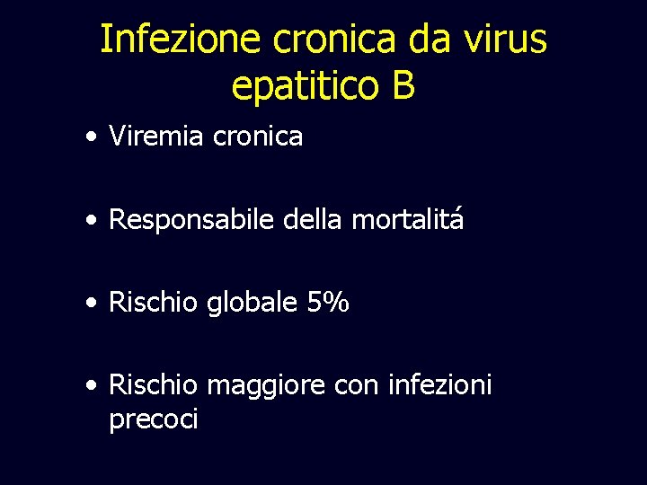 Infezione cronica da virus epatitico B • Viremia cronica • Responsabile della mortalitá •