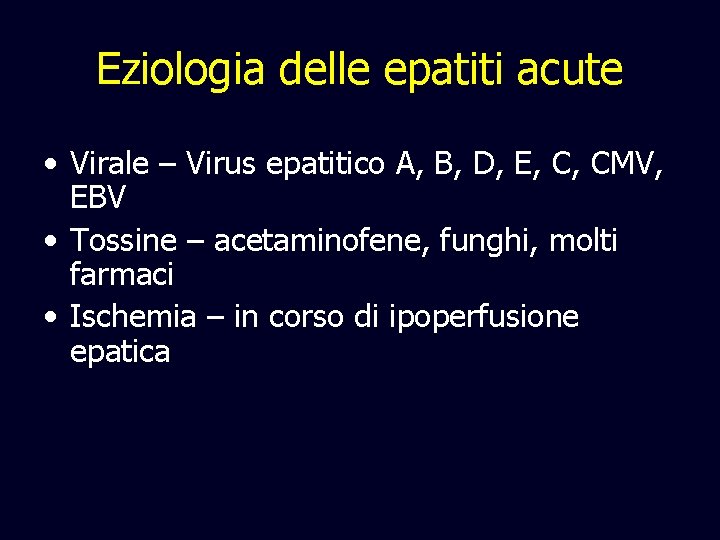 Eziologia delle epatiti acute • Virale – Virus epatitico A, B, D, E, C,