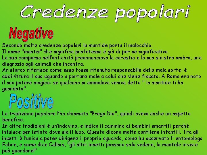 Secondo molte credenze popolari la mantide porta il malocchio. Il nome "mantis" che significa