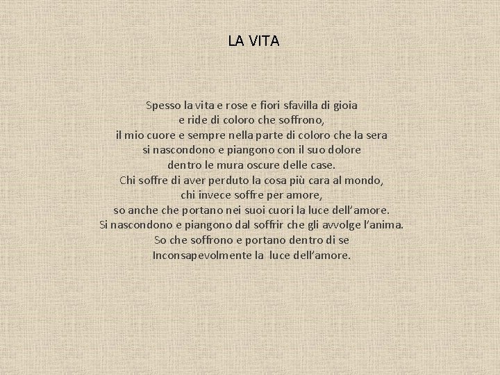 LA VITA Spesso la vita e rose e fiori sfavilla di gioia e ride