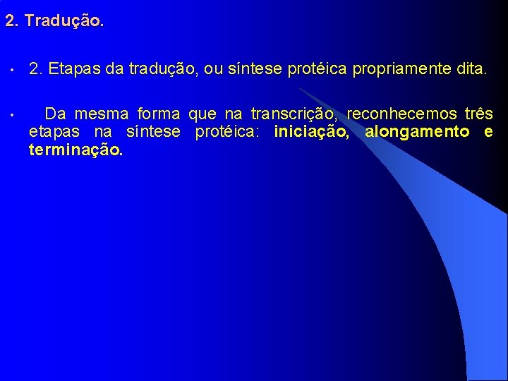 2. Tradução. • 2. Etapas da tradução, ou síntese protéica propriamente dita. • Da