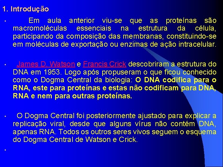 1. Introdução • Em aula anterior viu-se que as proteínas são macromoléculas essenciais na