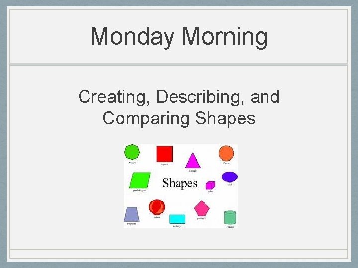 Monday Morning Creating, Describing, and Comparing Shapes 