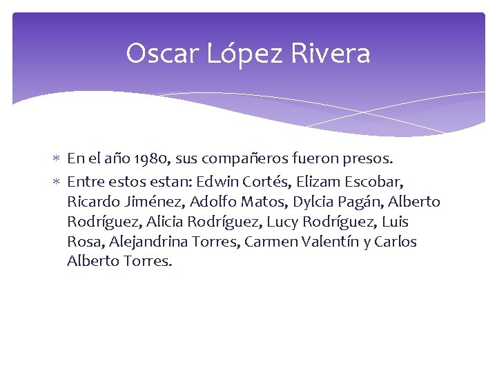 Oscar López Rivera En el año 1980, sus compañeros fueron presos. Entre estos estan: